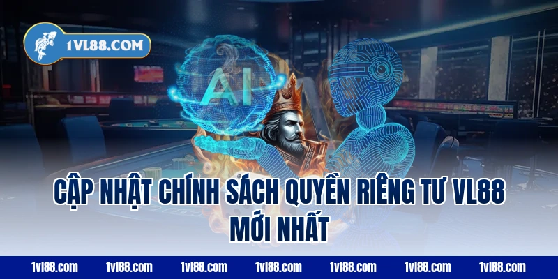 Cập nhật chính sách quyền riêng tư vl88 mới nhất