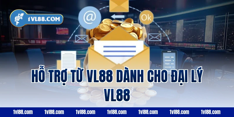 Hỗ trợ từ VL88 dành cho đại lý vl88