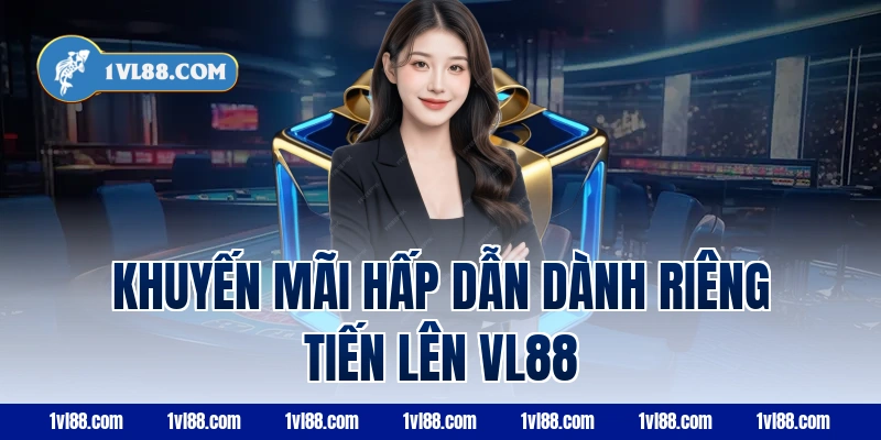 Khuyến mãi hấp dẫn dành riêng tiến lên vl88