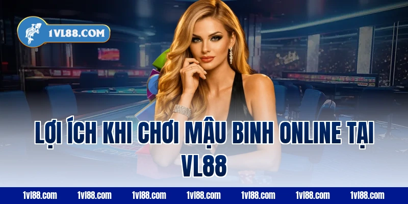 Lợi ích khi chơi mậu binh online tại VL88