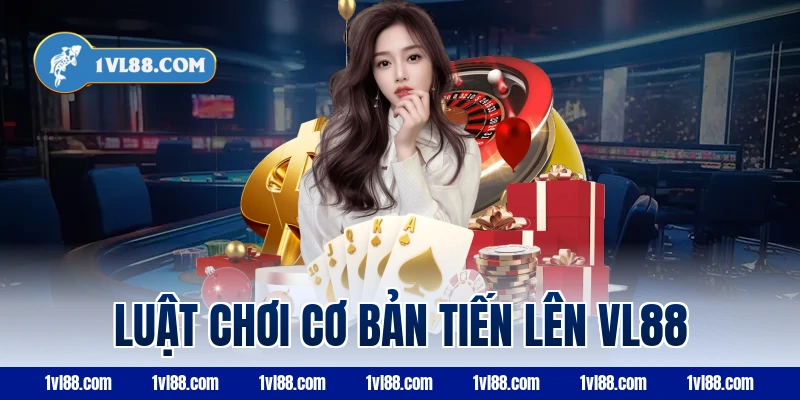 Luật chơi cơ bản tiến lên vl88
