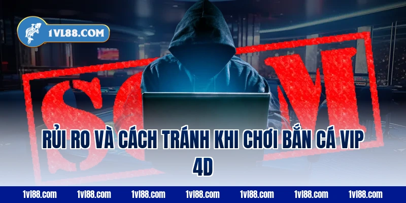 Rủi ro và cách tránh khi chơi bắn cá vip 4d