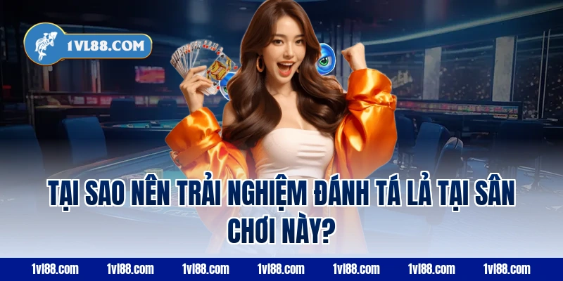 Tại Sao Nên Trải Nghiệm Đánh Tá Lả Tại Sân Chơi Này?