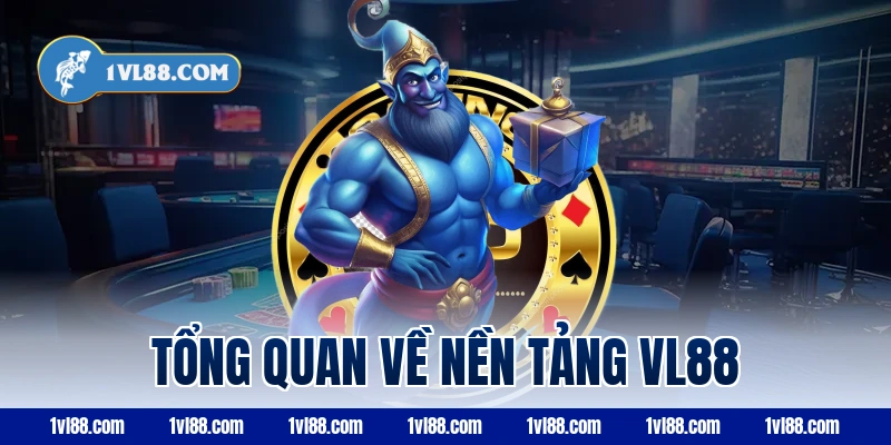 Tổng quan về nền tảng VL88