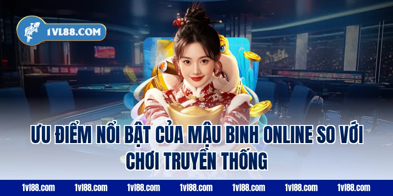 Ưu điểm nổi bật của mậu binh online so với chơi truyền thống