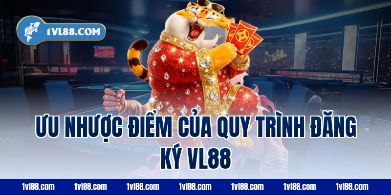 Ưu nhược điểm của quy trình đăng ký vl88
