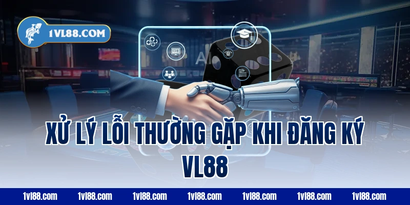 Xử lý lỗi thường gặp khi đăng ký vl88